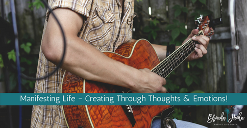 Manifesting Life ~ Creating Through Thoughts & Emotions!