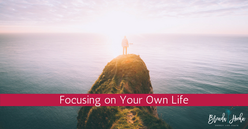 Focusing on Your Own Life